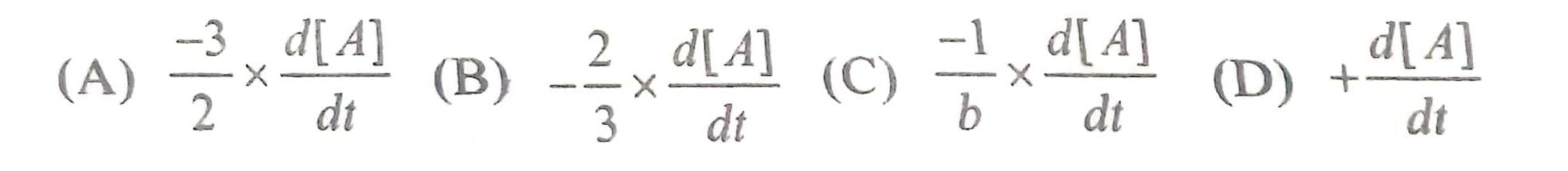 अभिक्रिया 3A → 2B के लिए अभिक्रिया का वेग +d[B]dt बराबर हैः